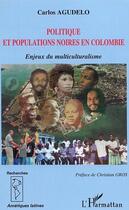 Couverture du livre « Politique et populations noires en Colombie : Enjeux du multiculturalisme » de Carlos Agudelo aux éditions Editions L'harmattan