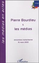 Couverture du livre « Pierre Bourdieu et les médias : Rencontres INA-Sorbonne 15 mars 2003 » de Patrick Champagne et Roger Chartier aux éditions Editions L'harmattan