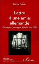 Couverture du livre « Lettre à une amie allemande ; en marge d'un voyage à Berlin, juin 1998 » de Daniel Cohen aux éditions Editions L'harmattan