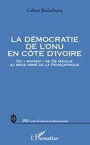 Couverture du livre « Démocratie de l'ONU en Côte d'Ivoire ; du 