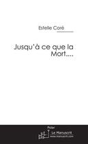 Couverture du livre « Jusqu'à ce que la mort... » de Core Estelle aux éditions Editions Le Manuscrit