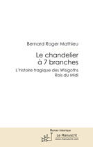 Couverture du livre « Le chandelier à 7 branches » de Mathieu Bernard-Roger aux éditions Editions Le Manuscrit