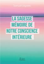 Couverture du livre « La sagesse mémoire de notre conscience intérieure » de Samuel Legares aux éditions Amalthee