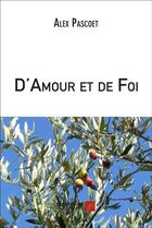 Couverture du livre « D'amour et de foi » de Alex Pascoet aux éditions Editions Du Net