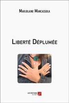 Couverture du livre « Liberté déplumée » de Marjolaine Mancassola aux éditions Editions Du Net