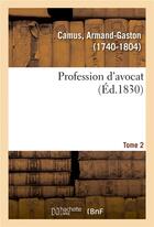 Couverture du livre « Profession d'avocat. tome 2 » de Armand-Gaston Camus aux éditions Hachette Bnf