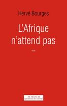 Couverture du livre « L'Afrique n'attend pas » de Hervé Bourges aux éditions Editions Actes Sud