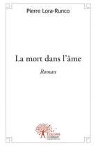 Couverture du livre « La mort dans l'âme » de Pierre Lora-Runco aux éditions Edilivre