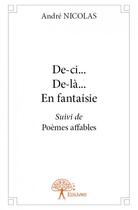 Couverture du livre « De-ci... de-là... en fantaisie ; poèmes affables » de Andre Nicolas aux éditions Edilivre