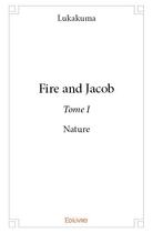 Couverture du livre « Fire and Jacob t.1 ; nature » de Lukakuma aux éditions Edilivre