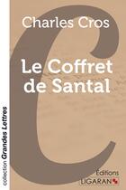 Couverture du livre « Le Coffret de Santal » de Charles Cros aux éditions Ligaran