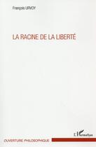Couverture du livre « La racine de la liberté » de Francois Urvoy aux éditions L'harmattan