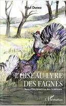 Couverture du livre « L'oiseau-lyre des fagnes ; nouvelles insolites des Ardennes » de Paul Dunez aux éditions L'harmattan