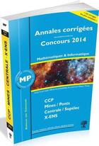 Couverture du livre « Annales des concours 2014 ; MP mathématiques et informatique » de Vincent Puyhaubert et Guillaume Batog aux éditions H & K
