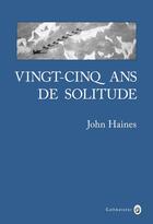 Couverture du livre « Vingt-cinq ans de solitude » de John Haines aux éditions Gallmeister