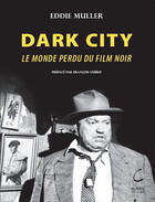 Couverture du livre « Dark city ; le monde perdu du film noir » de Muller Eddie aux éditions Clairac