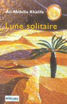 Couverture du livre « Lune solitaire » de Ali Abdulla Khalifa aux éditions Non Lieu