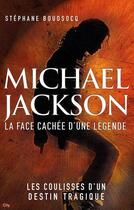 Couverture du livre « Michael Jackson ; la face cachée d'une légende ; les coulisses d'un destin tragique » de Boudsocq-S aux éditions City