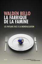 Couverture du livre « La fabrique de la famine ; les paysans face à la mondialisation » de Walden Bello aux éditions Carnets Nord