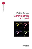Couverture du livre « Gérer le stress au travail » de Pfeifer S. aux éditions Empreinte Temps Present
