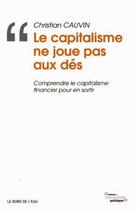 Couverture du livre « Le capitalisme ne joue pas aux dés » de Christian Cauvin aux éditions Bord De L'eau