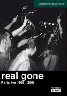 Couverture du livre « Real gone, Paris live ; 1999 - 2008 » de Christophe Beaucourt aux éditions Le Camion Blanc