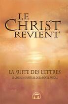 Couverture du livre « Le Christ revient ; la suite des lettres ; le chemin spirituel de la porte parole » de  aux éditions Atlantes