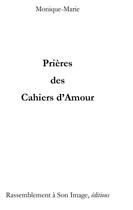 Couverture du livre « Prières des cahiers d'amour » de Monique-Marie aux éditions R.a. Image