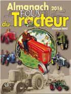 Couverture du livre « Almanach des fous du tracteur 2016 » de Christian Benz aux éditions Communication Presse Edition