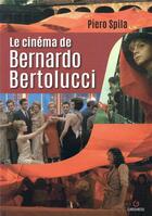 Couverture du livre « Le cinéma de Bernardo Bertolucci » de Piero Spila aux éditions Gremese