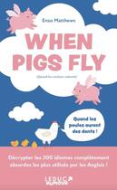 Couverture du livre « When pigs fly : 300 idiomes les plus utilisés par les anglais » de Enzo Matthews aux éditions Leduc Humour