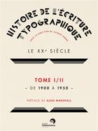 Couverture du livre « Histoire de l'écriture typographique ; le XXe siècle t.1 ; de 1900 à 1950 » de  aux éditions Perrousseaux