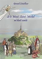 Couverture du livre « Si le mont Saint-Michel m'était conté » de Gerard Letailleur aux éditions Via Romana