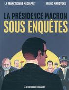 Couverture du livre « La présidence Macron sous enquêtes » de Mediapart et Bruno Mangyoku aux éditions La Revue Dessinee