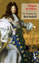 Couverture du livre « Le Roman du Roi-Soleil » de Philippe De Villiers aux éditions Litos