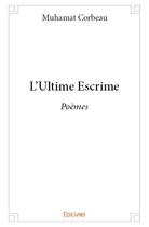 Couverture du livre « L'Ultime Escrime » de Muhamat Corbeau aux éditions Edilivre