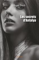 Couverture du livre « Les secrets d'antalya » de Frisch Roger aux éditions Edilivre