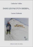 Couverture du livre « Dans les pas d'un sherpa... - carnet d'altitude » de Vulliez Catherine aux éditions Du Sable Et Des Cailloux
