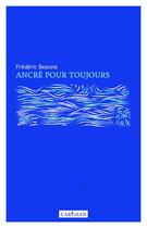 Couverture du livre « Ancré pour toujours » de Frederic Beaune aux éditions L'artisan