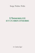 Couverture du livre « L'immobilité et brin d'herbe » de Serge Numez Tolin aux éditions Le Cadran Ligne