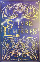 Couverture du livre « Suivre les lumières » de C. Garcia aux éditions Cordes De Lune