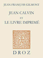 Couverture du livre « Jean calvin et le livre imprime » de Gilmont Jean-Franco aux éditions Librairie Droz