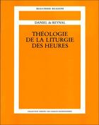 Couverture du livre « Theologie de la liturgie des heures » de Reynal Daniel aux éditions Beauchesne