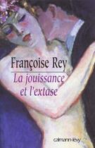 Couverture du livre « La jouissance et l'extase » de Francoise Rey aux éditions Calmann-levy