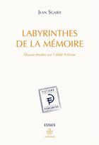 Couverture du livre « Labyrinthes de la mémoire ; douze études sur l'abbé Prévost » de Jean Sgard aux éditions Hermann