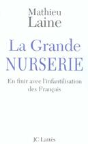 Couverture du livre « La grande nurserie ; en finir avec l'infantilisation des français » de Mathieu Laine aux éditions Lattes