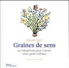 Couverture du livre « Graines de sens ; 52 métaphores pour cultiver votre jardin intérieur » de Alice Gilles et Olivier Clerc aux éditions La Martiniere