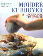 Couverture du livre « Moudre et broyer t.2 ; archéologie et histoire » de Rene Treuil et Hara Procopiou aux éditions Cths Edition