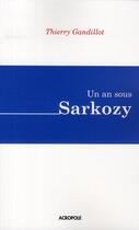 Couverture du livre « Un an sous Sarkozy » de Thierry Gandillot aux éditions Acropole