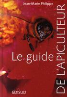 Couverture du livre « Le guide de l'apiculteur » de Philippe Jean-Marie aux éditions Edisud